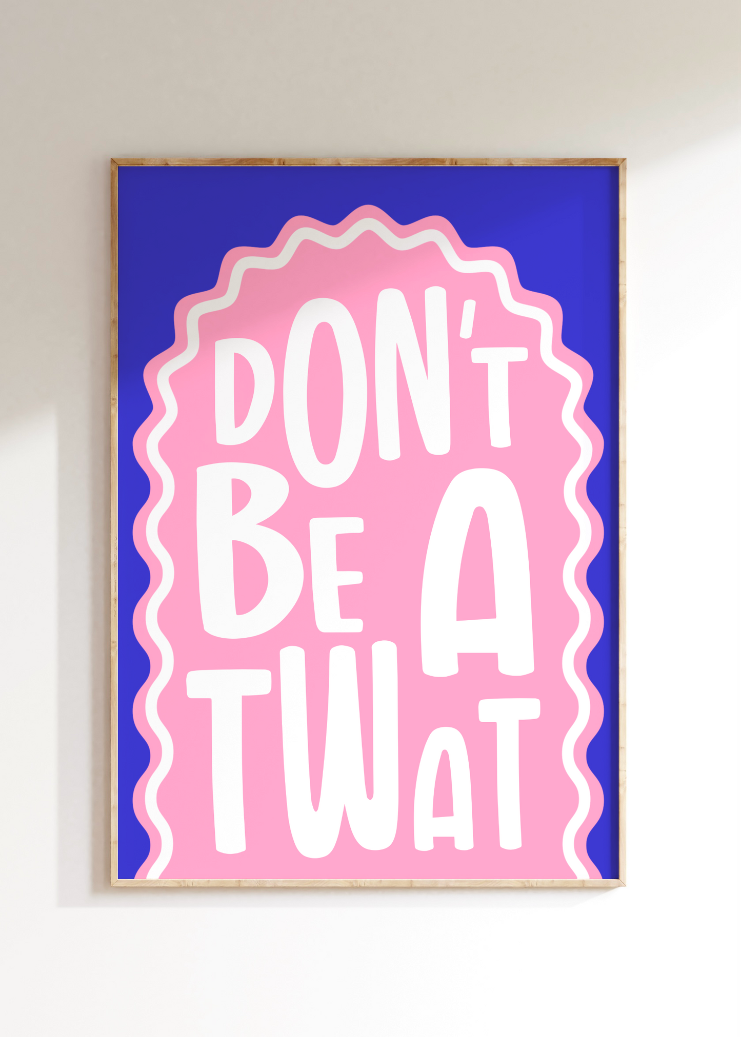 Don’t Be A Twat Art Print