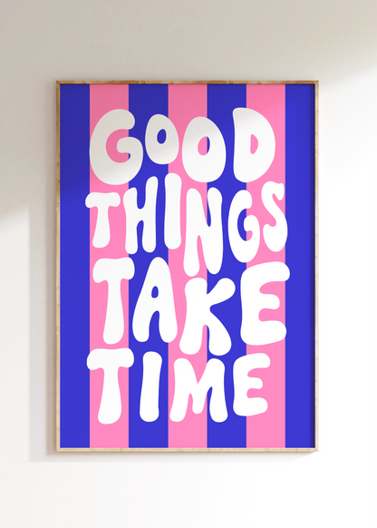 Good Things Take Time Art Print